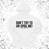 *HOODIE* Don't try to un-spoil me Unisex Hoodie-Hoodie-The Original God Ain't Petty But I Am