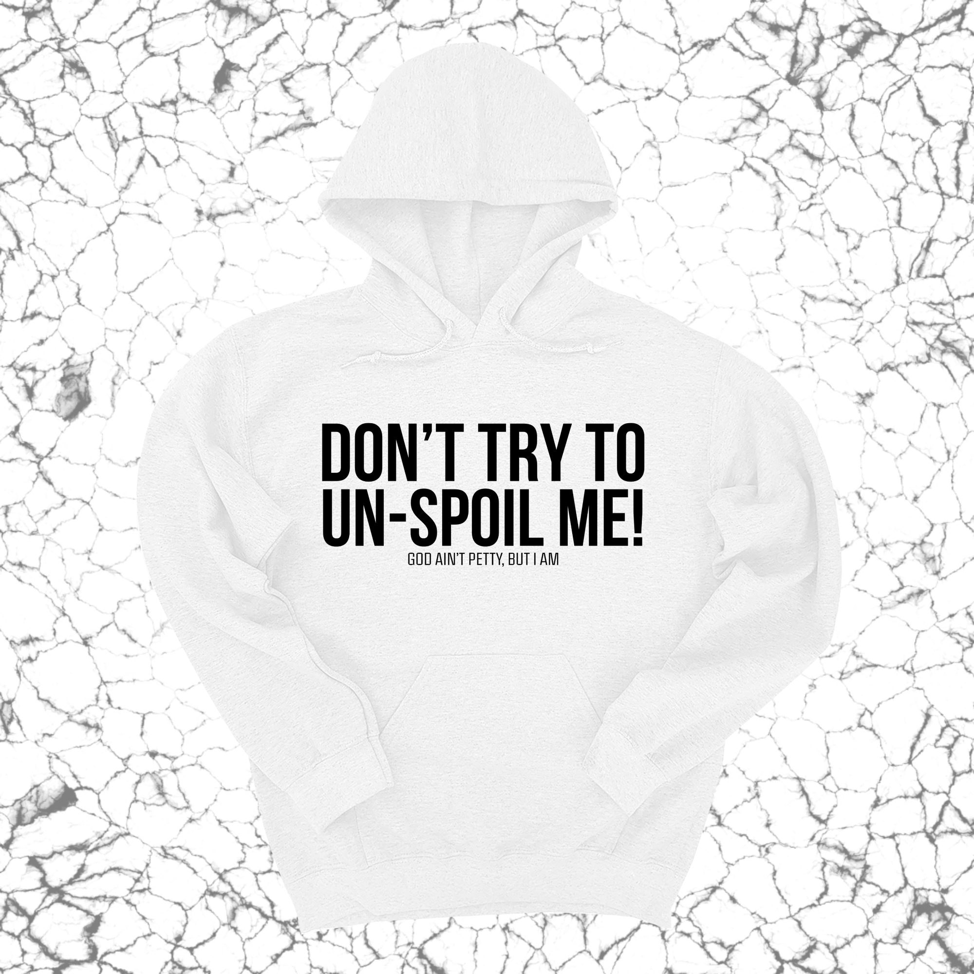 *HOODIE* Don't try to un-spoil me Unisex Hoodie-Hoodie-The Original God Ain't Petty But I Am