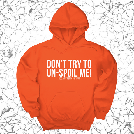 *HOODIE* Don't try to un-spoil me Unisex Hoodie-Hoodie-The Original God Ain't Petty But I Am
