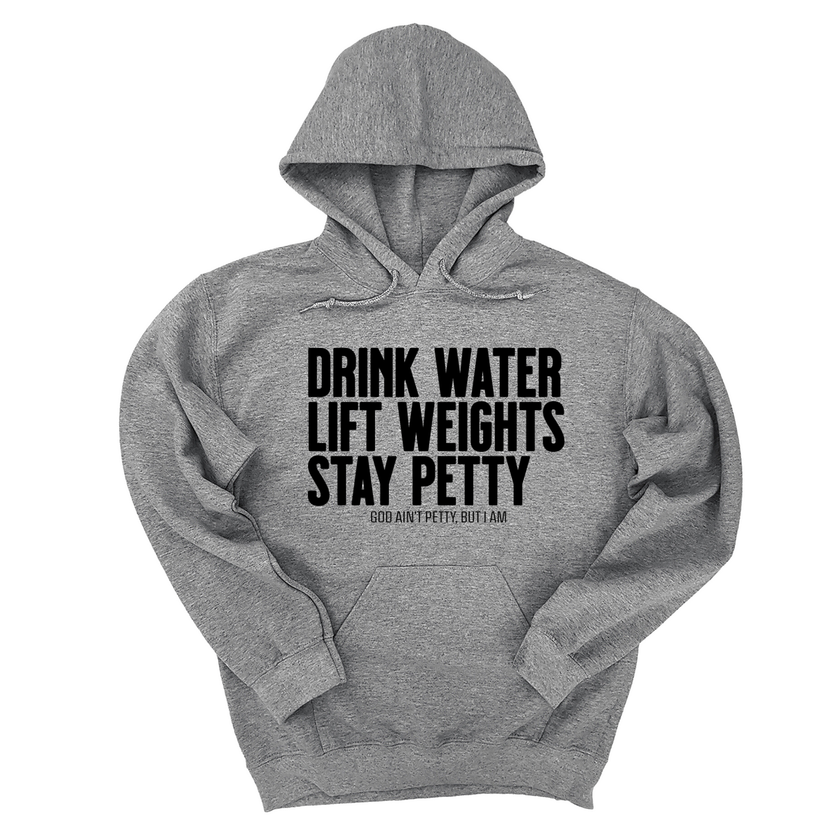 *HOODIE* Drink Water Lift Weights Stay Petty Unisex Hoodie-Hoodie-The Original God Ain't Petty But I Am