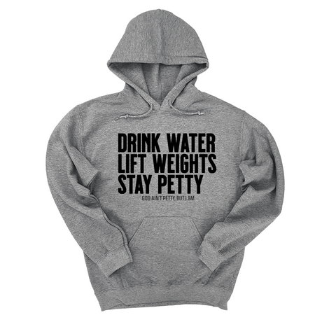 *HOODIE* Drink Water Lift Weights Stay Petty Unisex Hoodie-Hoodie-The Original God Ain't Petty But I Am
