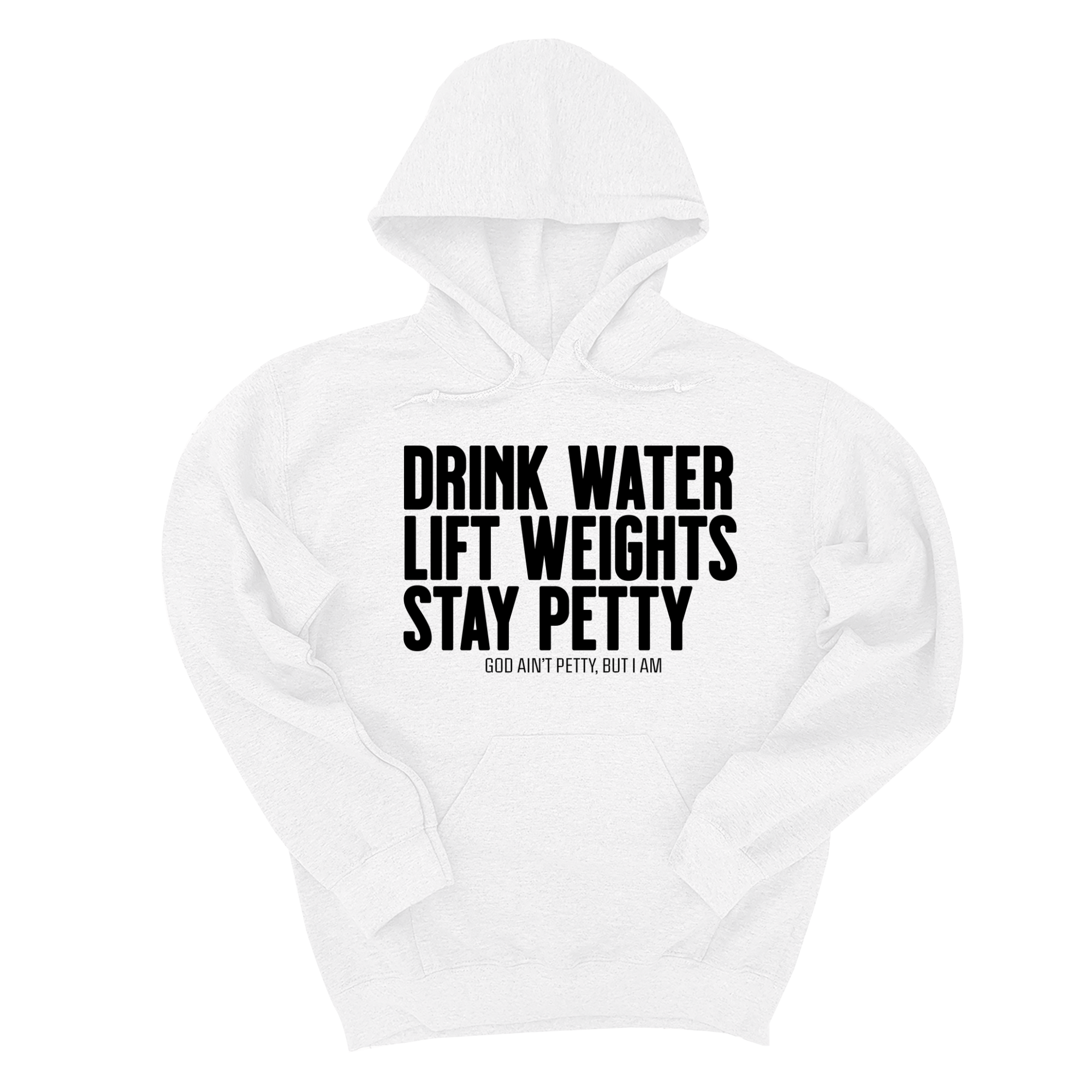 *HOODIE* Drink Water Lift Weights Stay Petty Unisex Hoodie-Hoodie-The Original God Ain't Petty But I Am