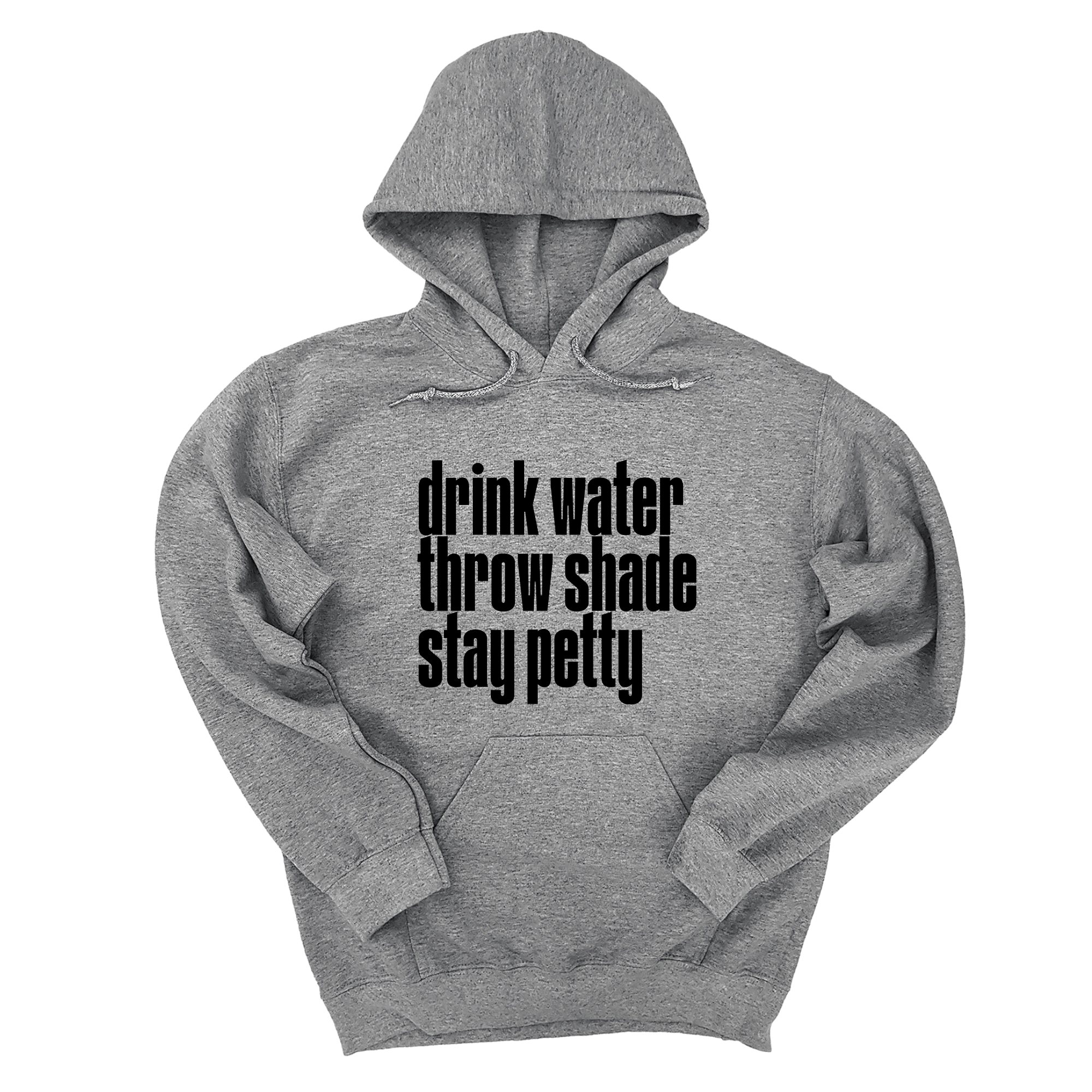 *HOODIE* Drink Water throw Shade Stay Petty Unisex Hoodie-Hoodie-The Original God Ain't Petty But I Am