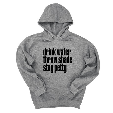 *HOODIE* Drink Water throw Shade Stay Petty Unisex Hoodie-Hoodie-The Original God Ain't Petty But I Am