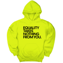 *HOODIE* Equality Takes Nothing From You Unisex Hoodie-Hoodie-The Original God Ain't Petty But I Am