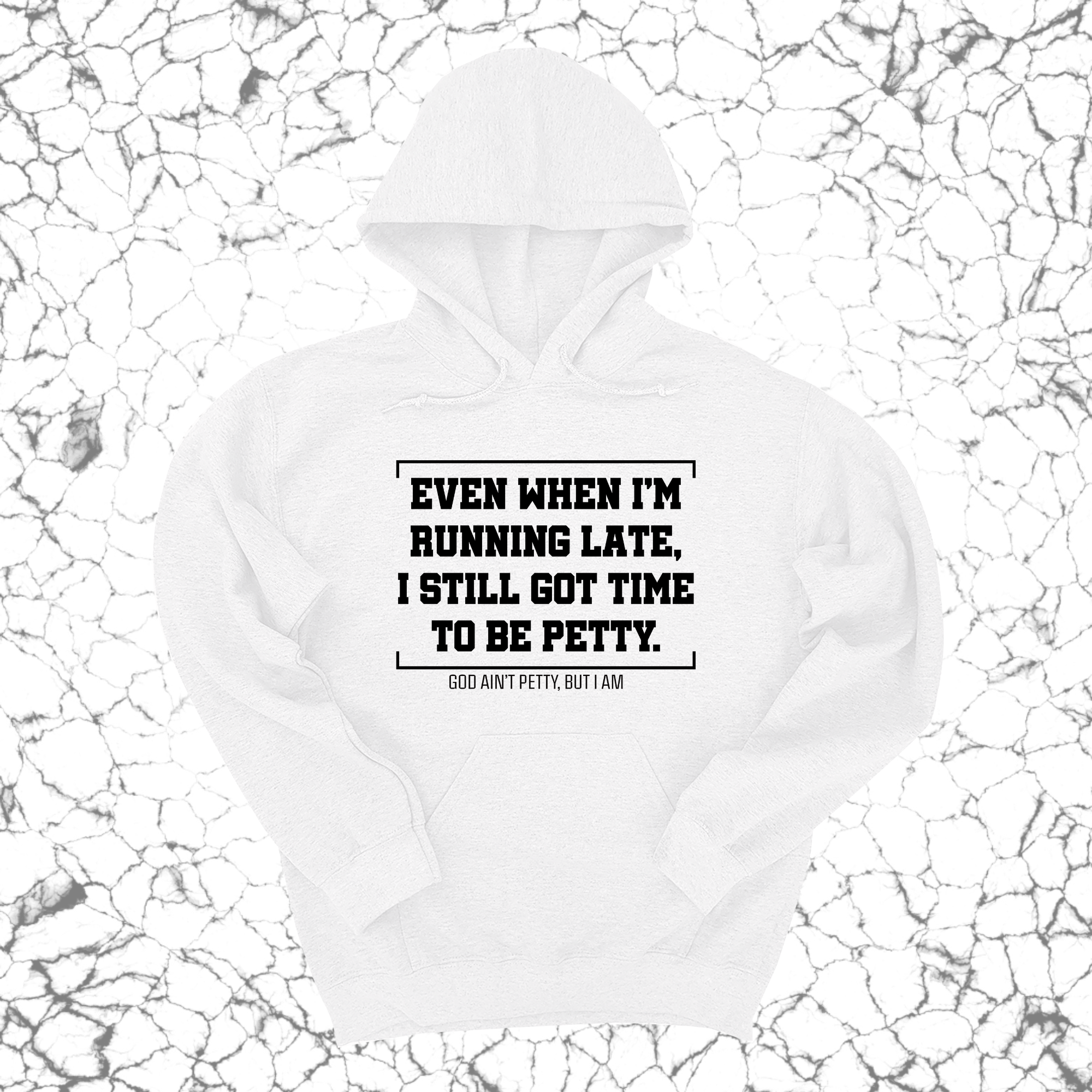 *HOODIE* Even when I'm running late, I still got time to be petty Unisex Hoodie-Hoodie-The Original God Ain't Petty But I Am
