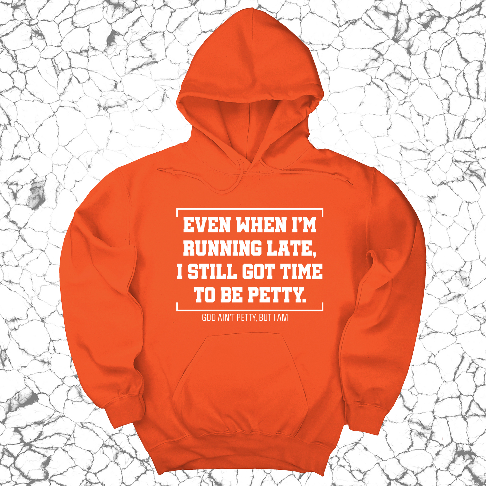 *HOODIE* Even when I'm running late, I still got time to be petty Unisex Hoodie-Hoodie-The Original God Ain't Petty But I Am