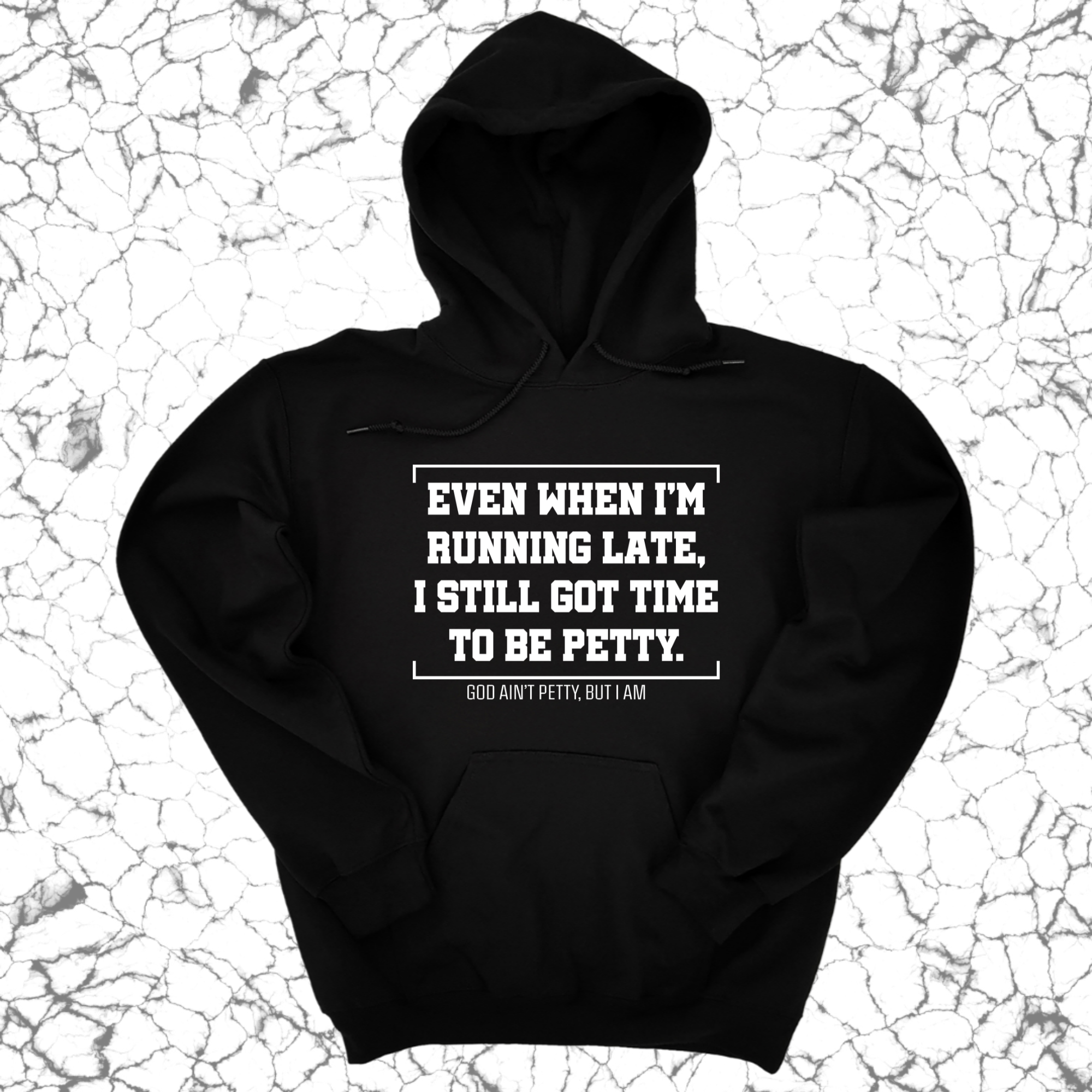 *HOODIE* Even when I'm running late, I still got time to be petty Unisex Hoodie-Hoodie-The Original God Ain't Petty But I Am