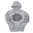 *HOODIE* Every Day, Republicans Ask, "What If We Did the Stupidest Possible Thing Next?" Unisex Hoodie-Hoodie-The Original God Ain't Petty But I Am