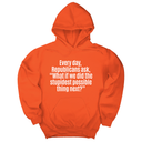 *HOODIE* Every Day, Republicans Ask, "What If We Did the Stupidest Possible Thing Next?" Unisex Hoodie-Hoodie-The Original God Ain't Petty But I Am