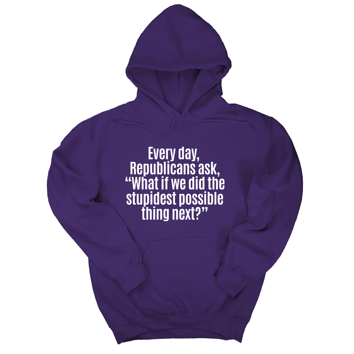 *HOODIE* Every Day, Republicans Ask, "What If We Did the Stupidest Possible Thing Next?" Unisex Hoodie-Hoodie-The Original God Ain't Petty But I Am