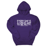*HOODIE* Every Day is a Great Day to Be Petty Unisex Hoodie-Hoodie-The Original God Ain't Petty But I Am