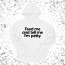 *HOODIE* Feed me and tell me I'm petty Unisex Hoodie-Hoodie-The Original God Ain't Petty But I Am