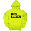 *HOODIE* Fuck a Ballroom Unisex Hoodie-Hoodie-The Original God Ain't Petty But I Am