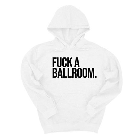 *HOODIE* Fuck a Ballroom Unisex Hoodie-Hoodie-The Original God Ain't Petty But I Am