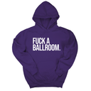 *HOODIE* Fuck a Ballroom Unisex Hoodie-Hoodie-The Original God Ain't Petty But I Am
