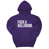 *HOODIE* Fuck a Ballroom Unisex Hoodie-Hoodie-The Original God Ain't Petty But I Am