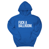 *HOODIE* Fuck a Ballroom Unisex Hoodie-Hoodie-The Original God Ain't Petty But I Am