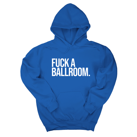 *HOODIE* Fuck a Ballroom Unisex Hoodie-Hoodie-The Original God Ain't Petty But I Am