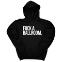 *HOODIE* Fuck a Ballroom Unisex Hoodie-Hoodie-The Original God Ain't Petty But I Am