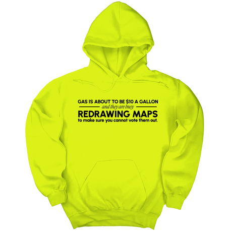 *HOODIE* Gas is about to be $10 a Gallon and They Are Busy Redrawing Maps to Make Sure You Cannot Vote Them Out Unisex Hoodie-Hoodie-The Original God Ain't Petty But I Am