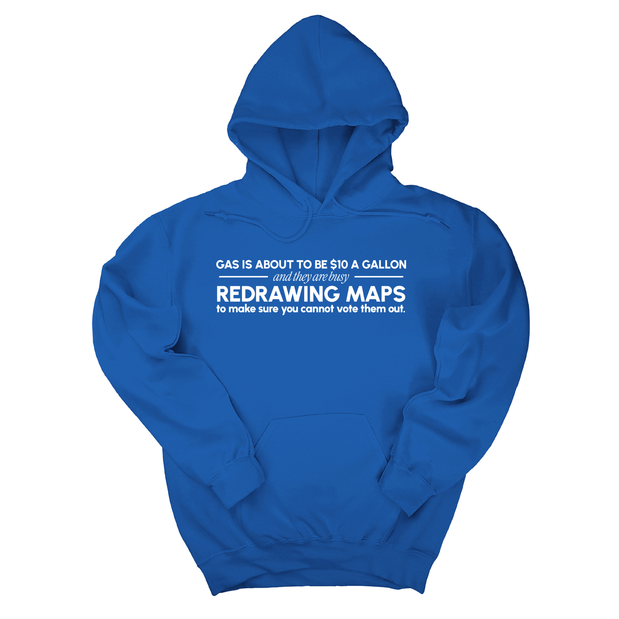 *HOODIE* Gas is about to be $10 a Gallon and They Are Busy Redrawing Maps to Make Sure You Cannot Vote Them Out Unisex Hoodie-Hoodie-The Original God Ain't Petty But I Am