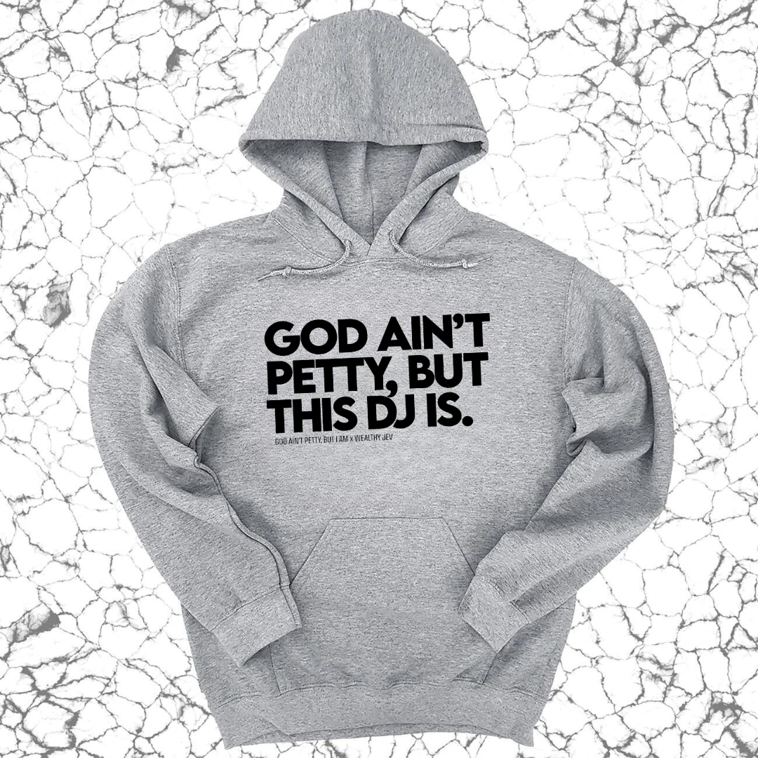 *HOODIE* God ain't petty, but this DJ is Unisex Hoodie (God Ain't Petty, but I Am x Wealthy Jev Collab)-Hoodie-The Original God Ain't Petty But I Am