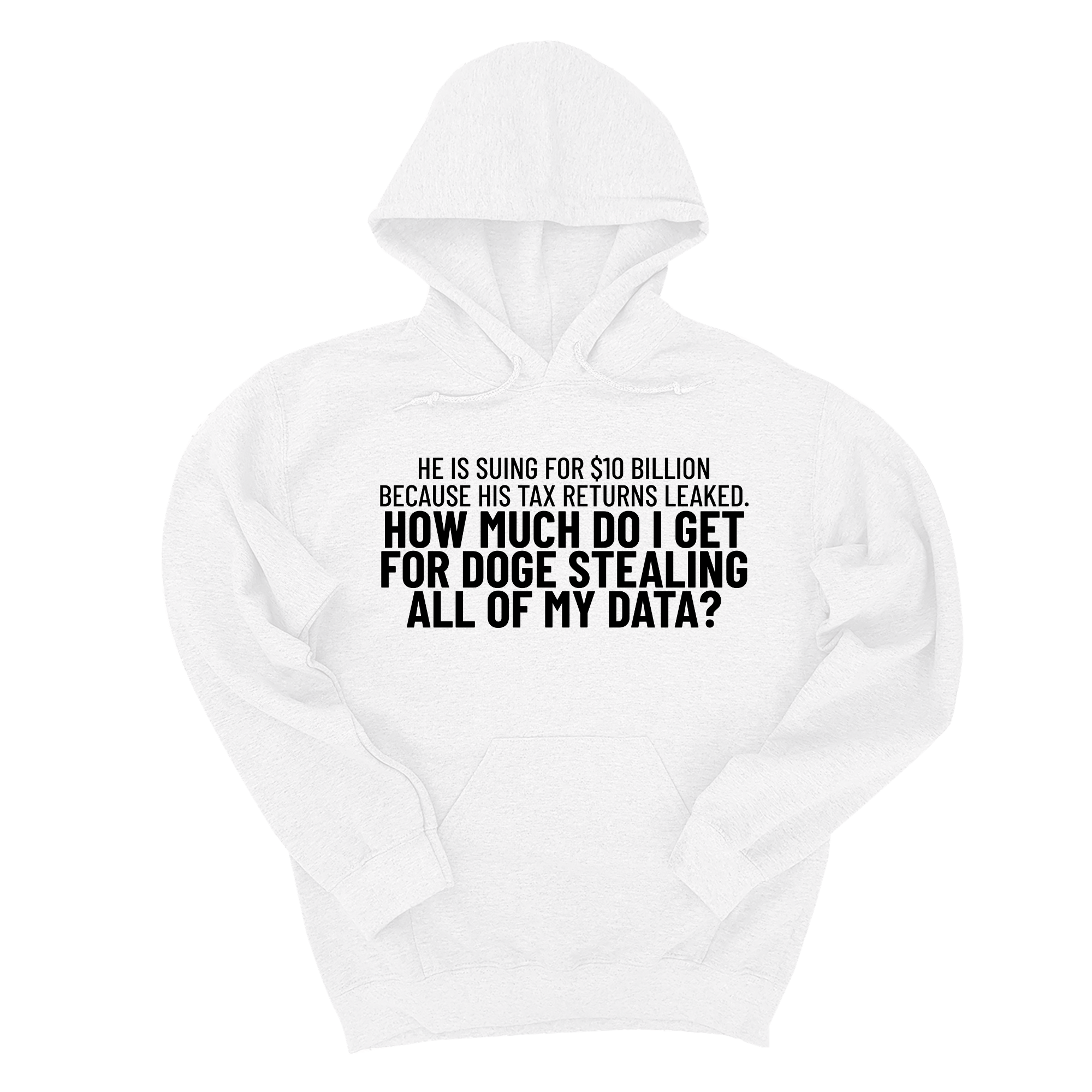 *HOODIE* He is suing for $10 billion because his tax return leaked. How much do I get for doge stealing all of my data Unisex Hoodie-Hoodie-The Original God Ain't Petty But I Am