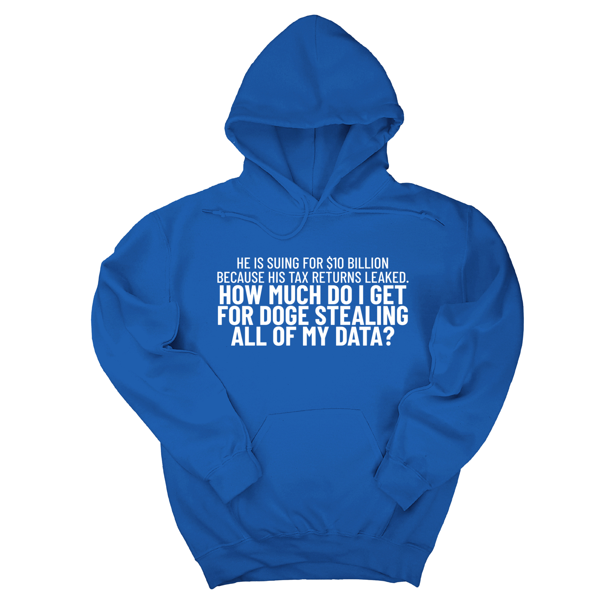 *HOODIE* He is suing for $10 billion because his tax return leaked. How much do I get for doge stealing all of my data Unisex Hoodie-Hoodie-The Original God Ain't Petty But I Am