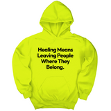 *HOODIE* Healing Means Leaving People Where They Belong Unisex Hoodie-Hoodie-The Original God Ain't Petty But I Am