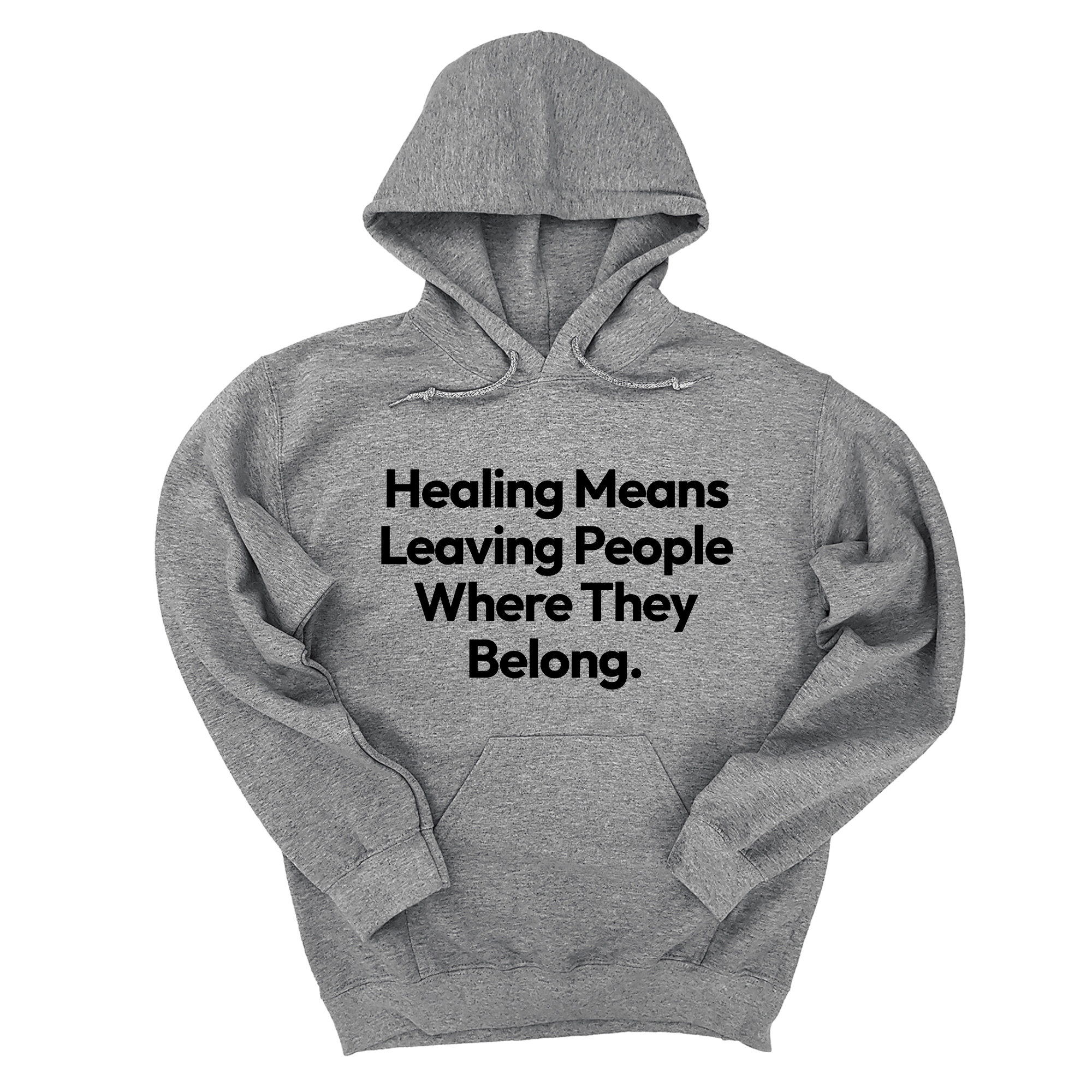 *HOODIE* Healing Means Leaving People Where They Belong Unisex Hoodie-Hoodie-The Original God Ain't Petty But I Am