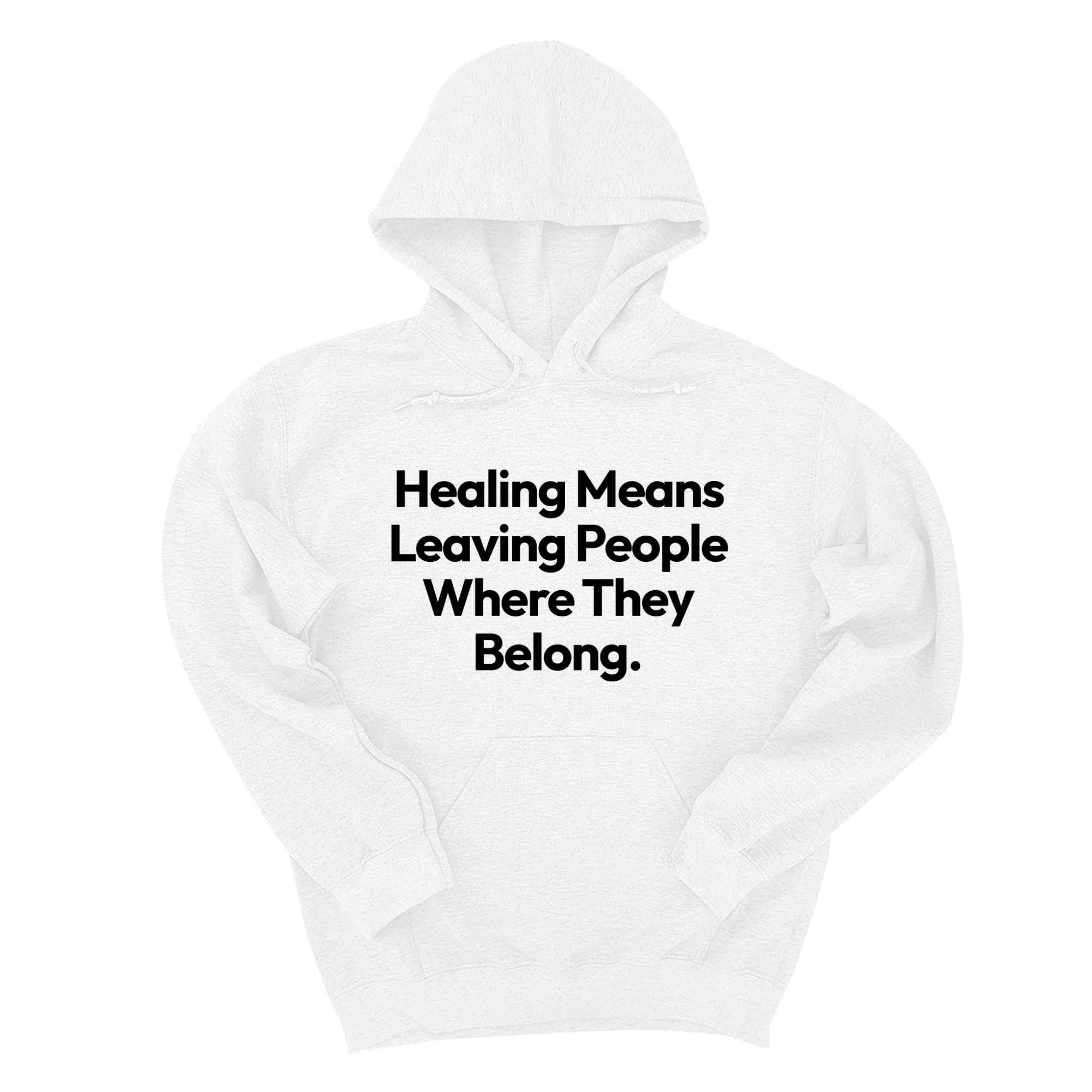 *HOODIE* Healing Means Leaving People Where They Belong Unisex Hoodie-Hoodie-The Original God Ain't Petty But I Am