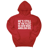 *HOODIE* He's Still in the Files. No New Wars. Abolish ICE Unisex Hoodie-Hoodie-The Original God Ain't Petty But I Am