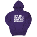 *HOODIE* He's Still in the Files. No New Wars. Abolish ICE Unisex Hoodie-Hoodie-The Original God Ain't Petty But I Am