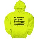 *HOODIE* His Momma Named Him Lake Ontario, Imma Call Him Lake Ontario Unisex Hoodie-Hoodie-The Original God Ain't Petty But I Am