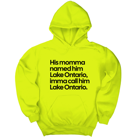 *HOODIE* His Momma Named Him Lake Ontario, Imma Call Him Lake Ontario Unisex Hoodie-Hoodie-The Original God Ain't Petty But I Am