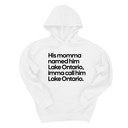 *HOODIE* His Momma Named Him Lake Ontario, Imma Call Him Lake Ontario Unisex Hoodie-Hoodie-The Original God Ain't Petty But I Am
