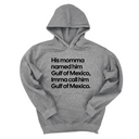 *HOODIE* His momma named him Gulf of Mexico, Imma call him Gulf of Mexico Unisex Hoodie-Hoodie-The Original God Ain't Petty But I Am