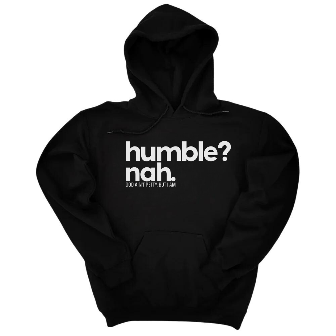 *HOODIE* Humble Nah Unisex Hoodie-Hoodie-The Original God Ain't Petty But I Am