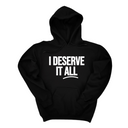 *HOODIE* I Deserve It All Unisex Hoodie-Hoodie-The Original God Ain't Petty But I Am
