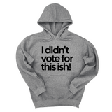 *HOODIE* I Didn't Vote for This Ish! Unisex Hoodie-Hoodie-The Original God Ain't Petty But I Am