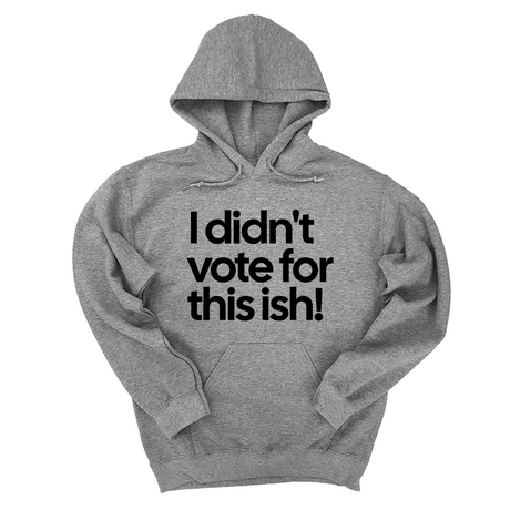 *HOODIE* I Didn't Vote for This Ish! Unisex Hoodie-Hoodie-The Original God Ain't Petty But I Am