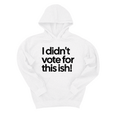 *HOODIE* I Didn't Vote for This Ish! Unisex Hoodie-Hoodie-The Original God Ain't Petty But I Am