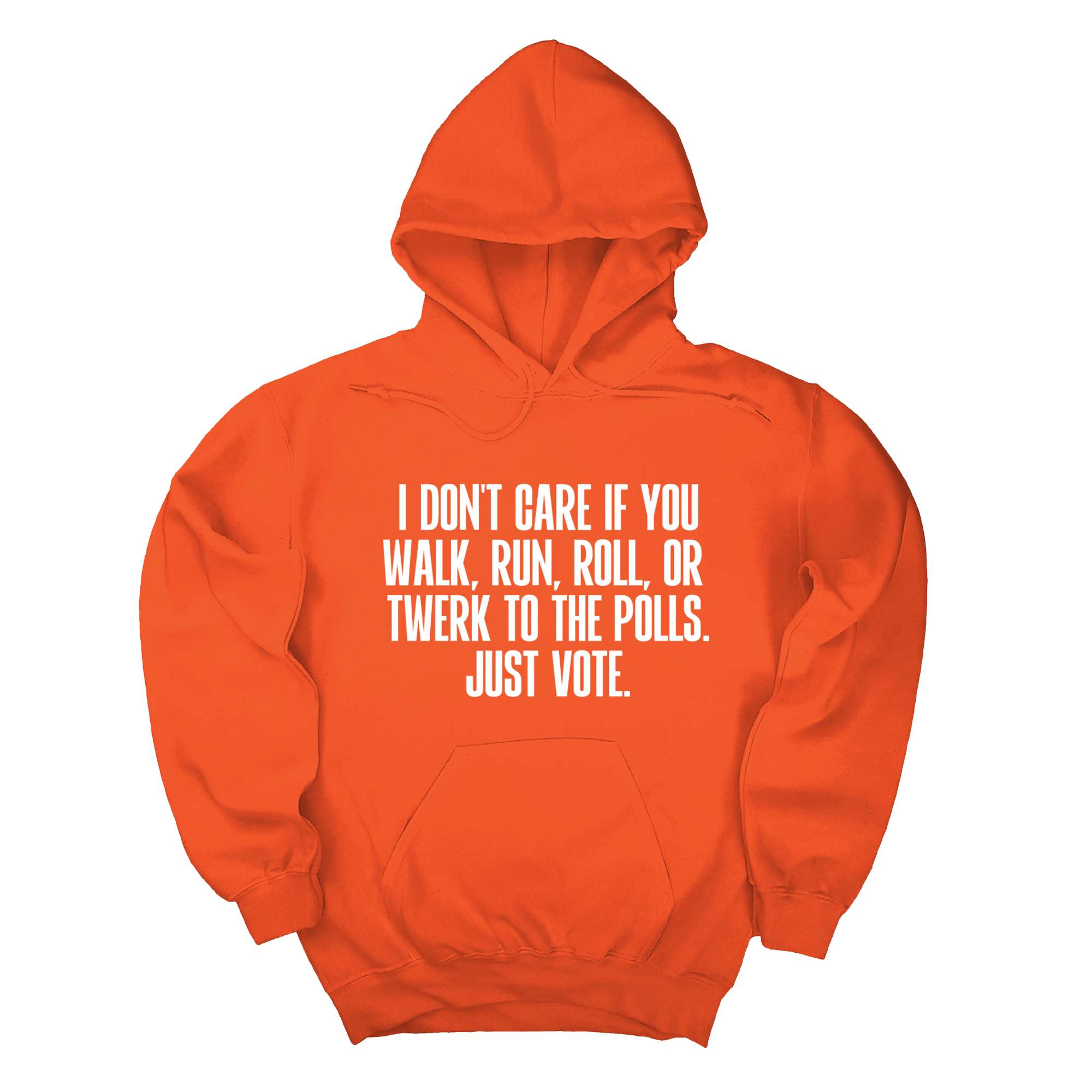 *HOODIE* I Don't Care if You Walk, Run, Roll, or Twerk to the Polls. Just Vote Unisex Hoodie-Hoodie-The Original God Ain't Petty But I Am