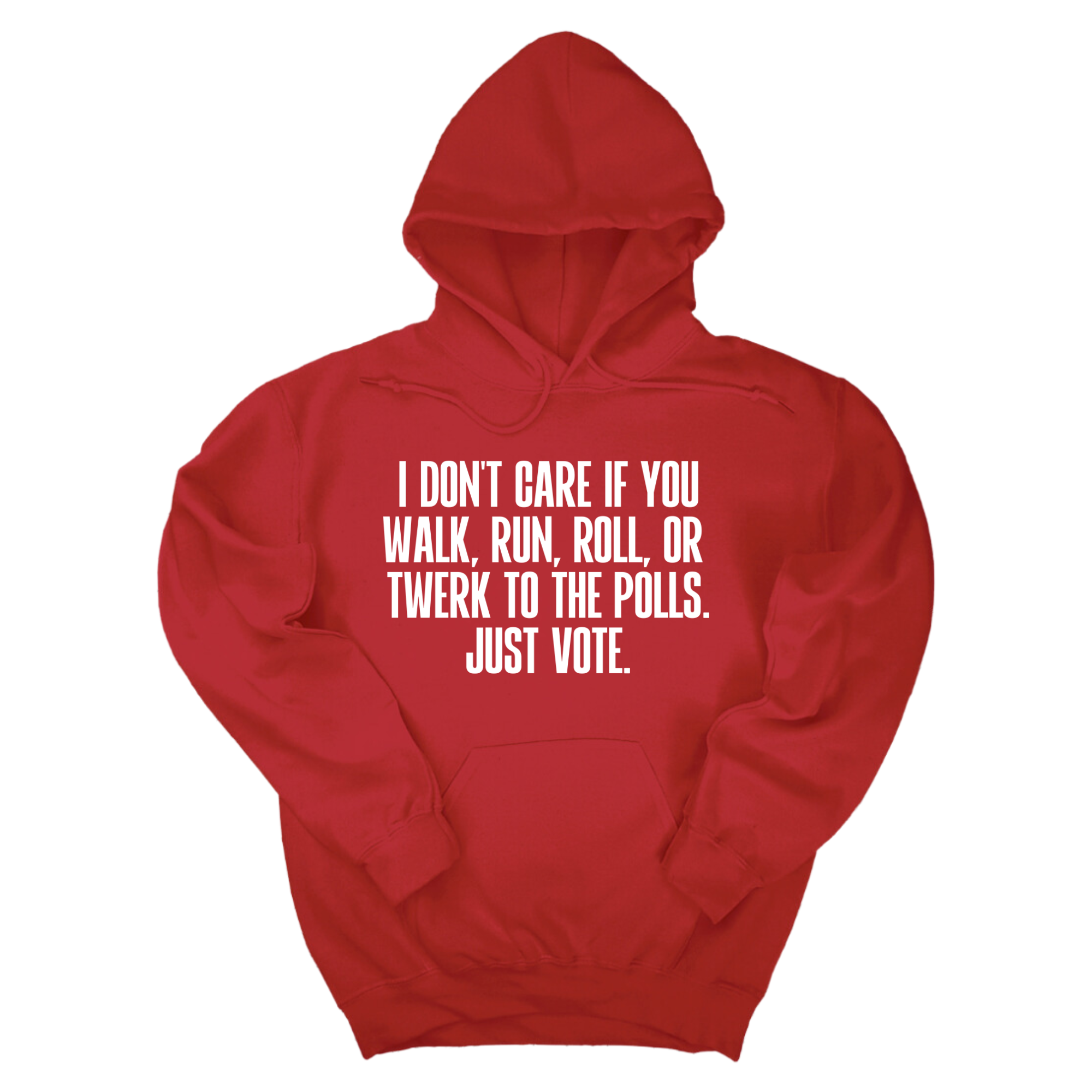 *HOODIE* I Don't Care if You Walk, Run, Roll, or Twerk to the Polls. Just Vote Unisex Hoodie-Hoodie-The Original God Ain't Petty But I Am