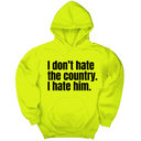 *HOODIE* I Don’t Hate the Country. I Hate Him Unisex Hoodie-Hoodie-The Original God Ain't Petty But I Am