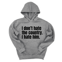 *HOODIE* I Don’t Hate the Country. I Hate Him Unisex Hoodie-Hoodie-The Original God Ain't Petty But I Am