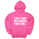 *HOODIE* I Don’t Hate the Country. I Hate Him Unisex Hoodie-Hoodie-The Original God Ain't Petty But I Am