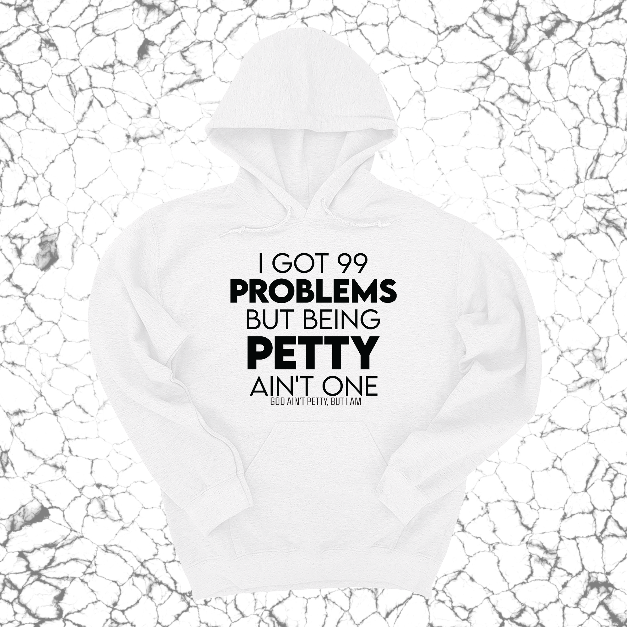 *HOODIE* I Got 99 Problems but being Petty Ain't One Unisex Hoodie-Hoodie-The Original God Ain't Petty But I Am