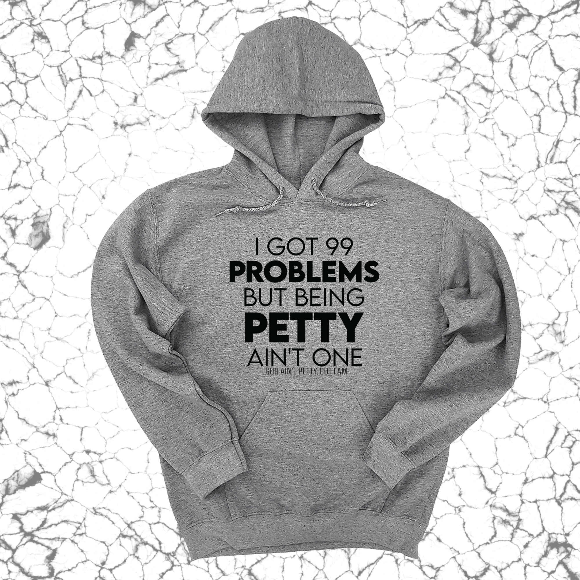 *HOODIE* I Got 99 Problems but being Petty Ain't One Unisex Hoodie-Hoodie-The Original God Ain't Petty But I Am